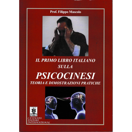 Il primo libro italiano sulla psicocinesi. Teoria e dimostrazioni pratiche