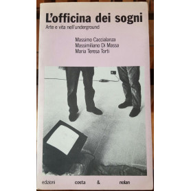 L'Officina dei sogni.Arte e vita nell'underground