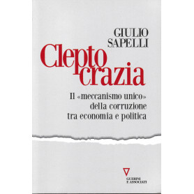 Cleptocrazia. Il «meccanismo unico» della corruzione tra economia e politica