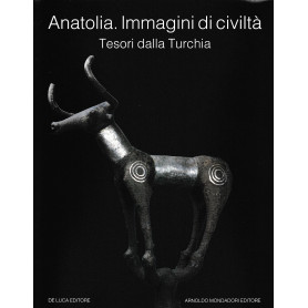 Anatolia. Immagini di civiltà . Tesori dalla Turchia