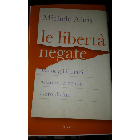 Le libertà  negate. Come gli italiani stanno perdendo i loro diritti