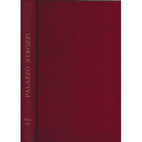 Palazzo Strozzi. 36 ill. nel testo e 106 tavole in nero e colori