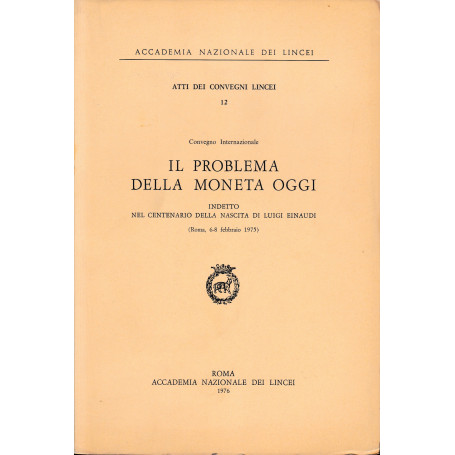 Atti dei Convegni Lincei 12. Il problema della moneta oggi
