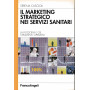 Il marketing strategico nei servizi sanitari. La filosofia e gli strumenti operativi
