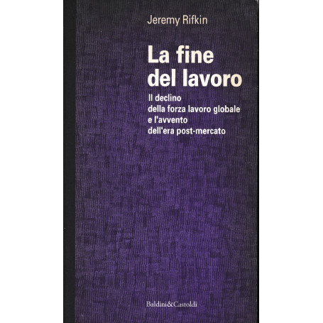 La fine del lavoro. Il declino della forza lavoro globale e l'avvento dell'era post-mercato
