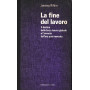 La fine del lavoro. Il declino della forza lavoro globale e l'avvento dell'era post-mercato