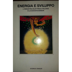 Energia e sviluppo. L'industria elettrica italiana e la società  Edison