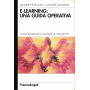 E-learning: una guida operativa. Come realizzare e valutare un progetto