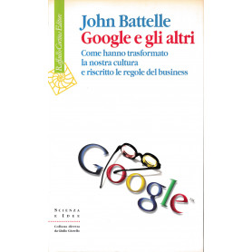 Google e gli altri. Come hanno trasformato la nostra cultura e riscritto le regole del business