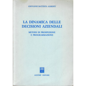 La dinamica delle decisioni aziendali. Metodi di prospezione e programmazione