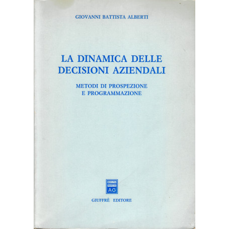 La dinamica delle decisioni aziendali. Metodi di prospezione e programmazione