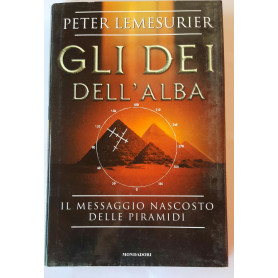 Gli dei dell'alba. Il messaggio nascosto delle piramidi