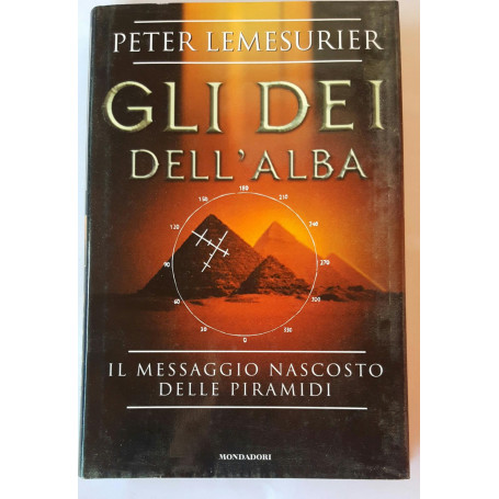 Gli dei dell'alba. Il messaggio nascosto delle piramidi