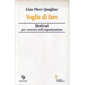 Voglia di fare. Motivati per crescere nell'organizzazione
