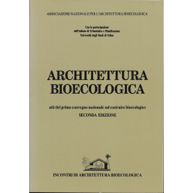 Architettura bioecologica. Atti del primo convegno nazionale sul costruire bioecologico