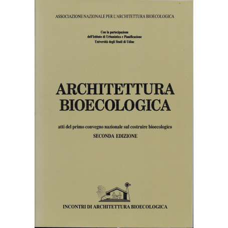 Architettura bioecologica. Atti del primo convegno nazionale sul costruire bioecologico