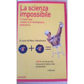 La scienza impossibile. Il meglio degli «Annals of Improbable Research»
