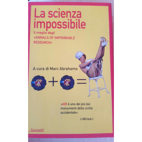 La scienza impossibile. Il meglio degli «Annals of Improbable Research»