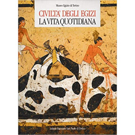 Civiltà  degli egizi. La vita quotidiana