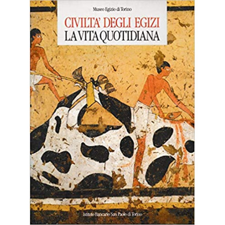 Civiltà  degli egizi. La vita quotidiana