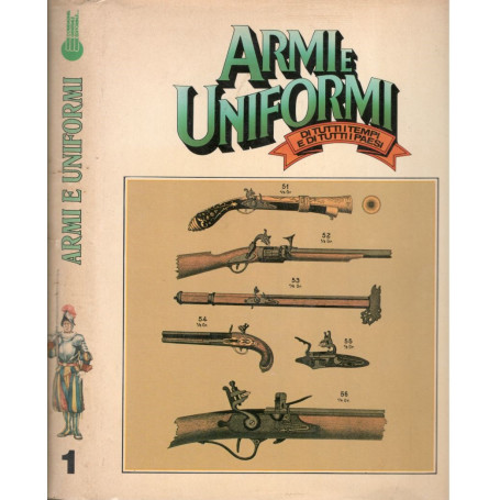 Armi e Uniformi di tutti i tempi e di tutti i paesi. Volume 1