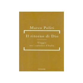 Il ritorno di Dio - Viaggio tra i cattolici d'Italia