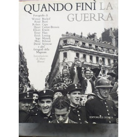 Quando finà¬ la guerra. 168 capolavori dei fotografi del gruppo Magnum