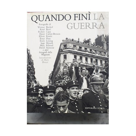 Quando finà¬ la guerra. 168 capolavori dei fotografi del gruppo Magnum