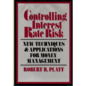 Controlling Interest Rate Risk. New Techniques and Applications for Money Management