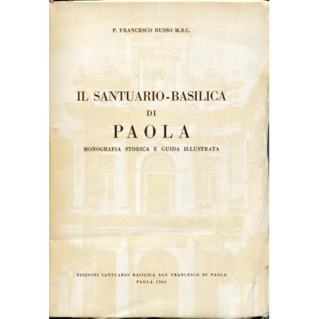 Il santuario-basilica di Paola - monografia storica e guida illustrata