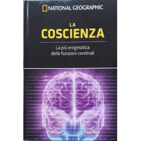 La Coscienza. La pià¹ enigmatica delle funzioni cerebrali