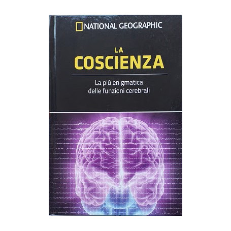 La Coscienza. La pià¹ enigmatica delle funzioni cerebrali