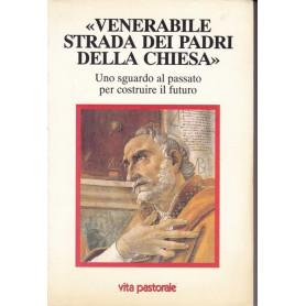 Venerabile strada dei Padri della Chiesa. Uno sguardo al passato (..)