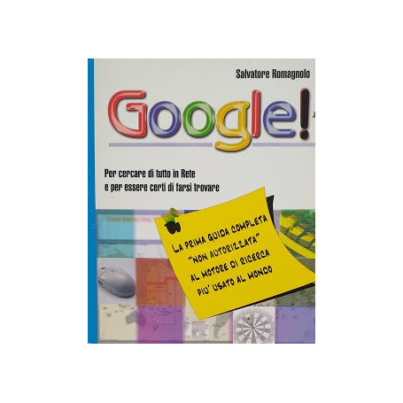 Google! Per cercare di tutto in Rete e per essere certi di farsi
