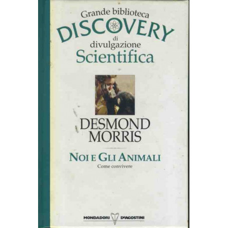 Noi e gli animali. Grande biblioteca discovery di divulgazione scientifica
