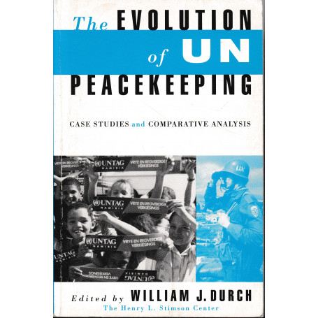 The Evolution of UN Peacekeeping: Case Studies and Comparative Analysis