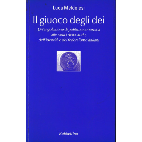 Il giuoco degli dei. Un'angolazione di politica economica alle radici della storia