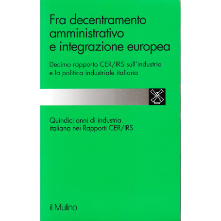 Fra decentramento amministrativo e integrazione europea. 10º rapporto Cer-Irs sull'industria e la politica industriale italiana