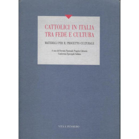 CATTOLICI IN ITALIA TRA FEDE E CULTURA. Materiali per il progetto culturale